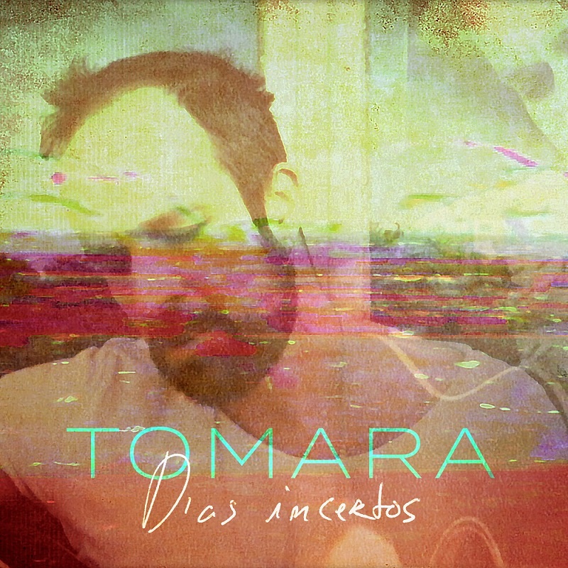 TOMARA - Dias incertos - letra