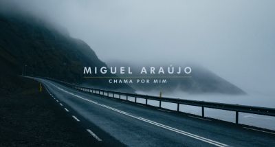 Miguel Araújo - Chama Por Mim - letra